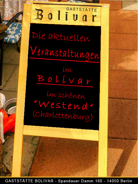 Veranstaltung - Kalender vom Bolivar in Berlin Charlottenburg, im Kiez von Westend, die etwas andere Gaststätte